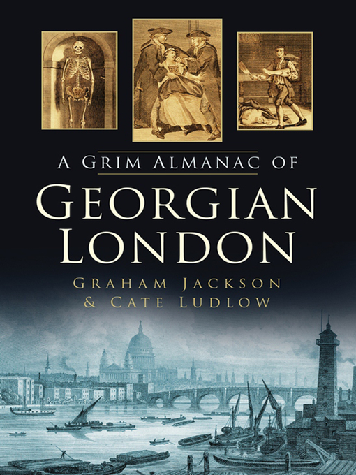 Title details for A Grim Almanac of Georgian London by Graham Jackson - Wait list